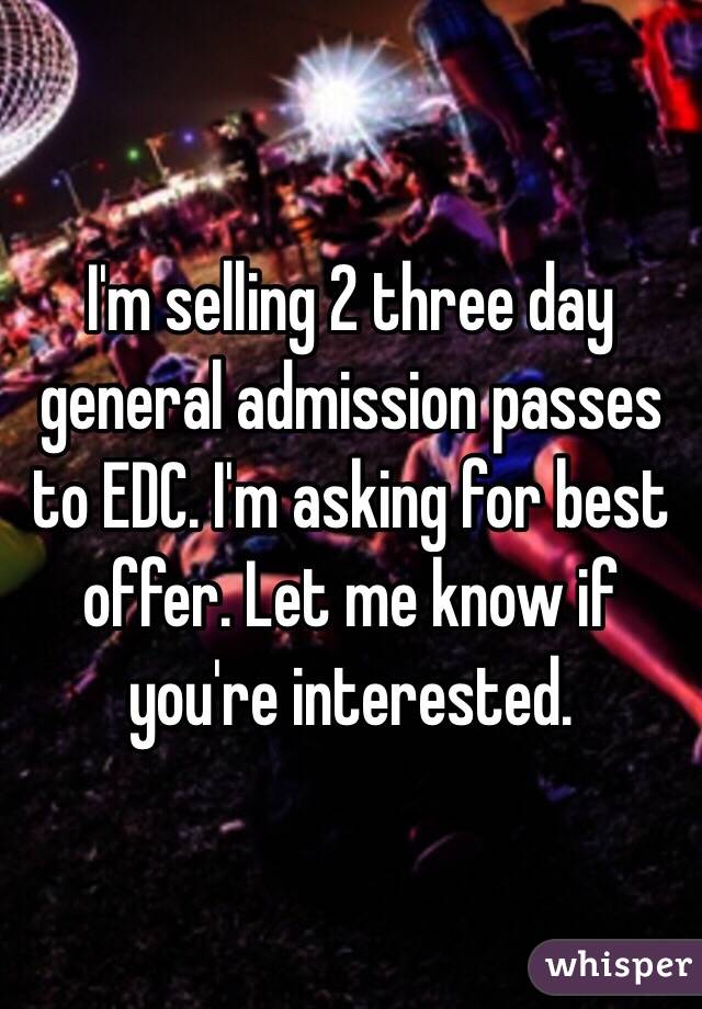 I'm selling 2 three day general admission passes to EDC. I'm asking for best offer. Let me know if you're interested.