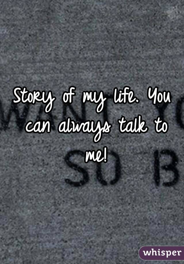 Story of my life. You can always talk to me!