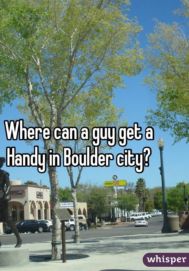 Where can a guy get a Handy in Boulder city?