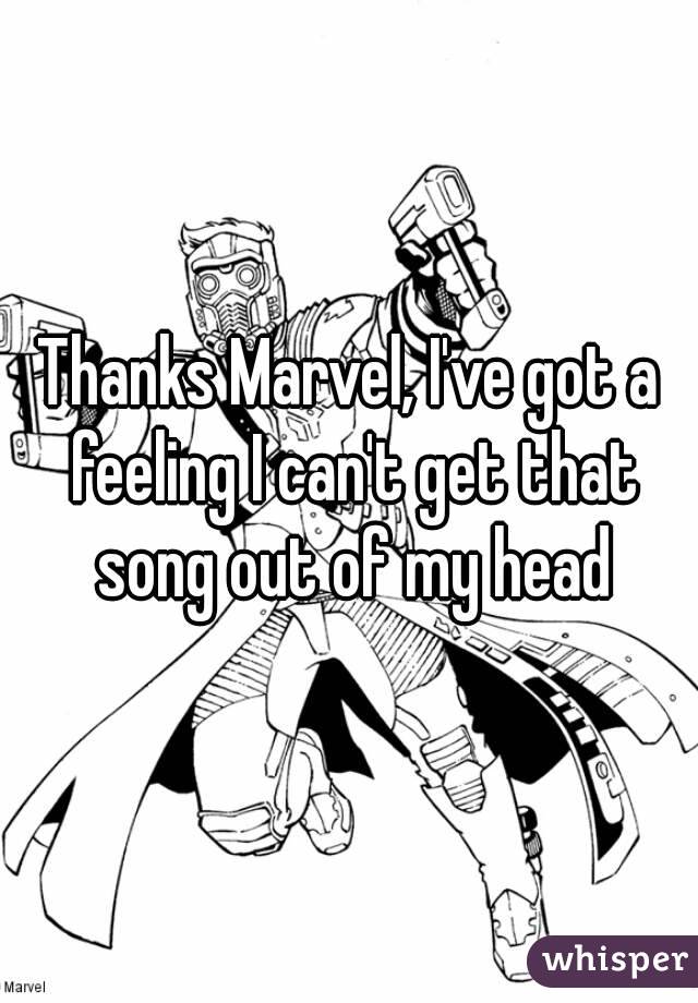 Thanks Marvel, I've got a feeling I can't get that song out of my head