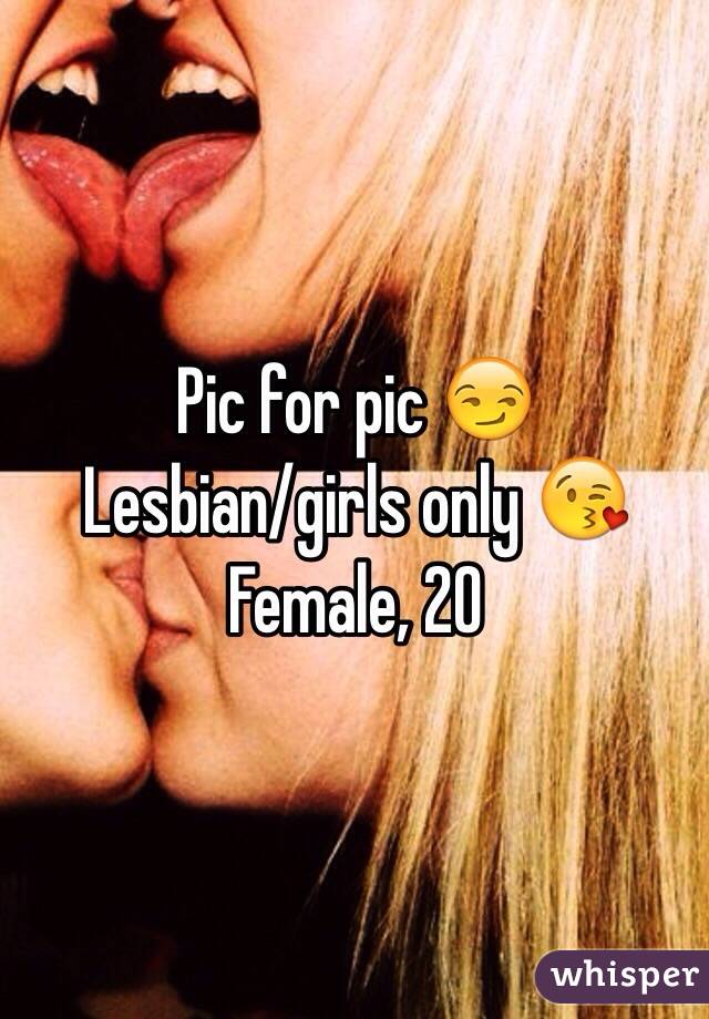 Pic for pic 😏
Lesbian/girls only 😘
Female, 20