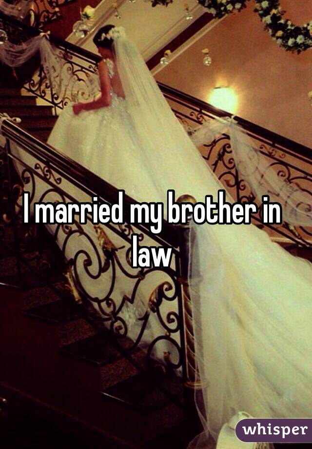 I married my brother in law 