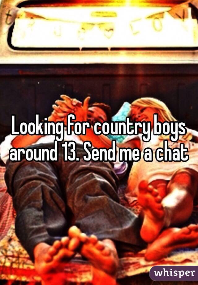 Looking for country boys around 13. Send me a chat