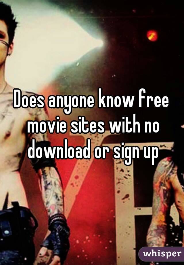 Does anyone know free movie sites with no download or sign up