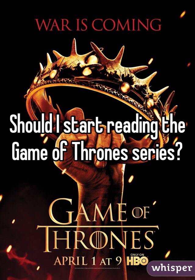 Should I start reading the Game of Thrones series? 