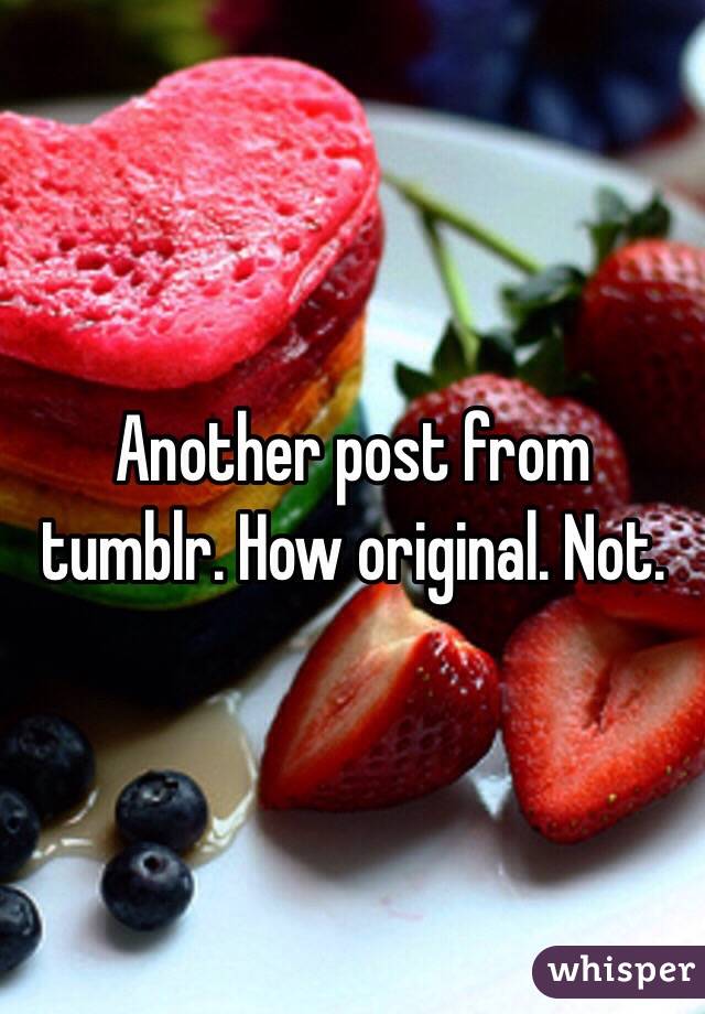 Another post from tumblr. How original. Not. 