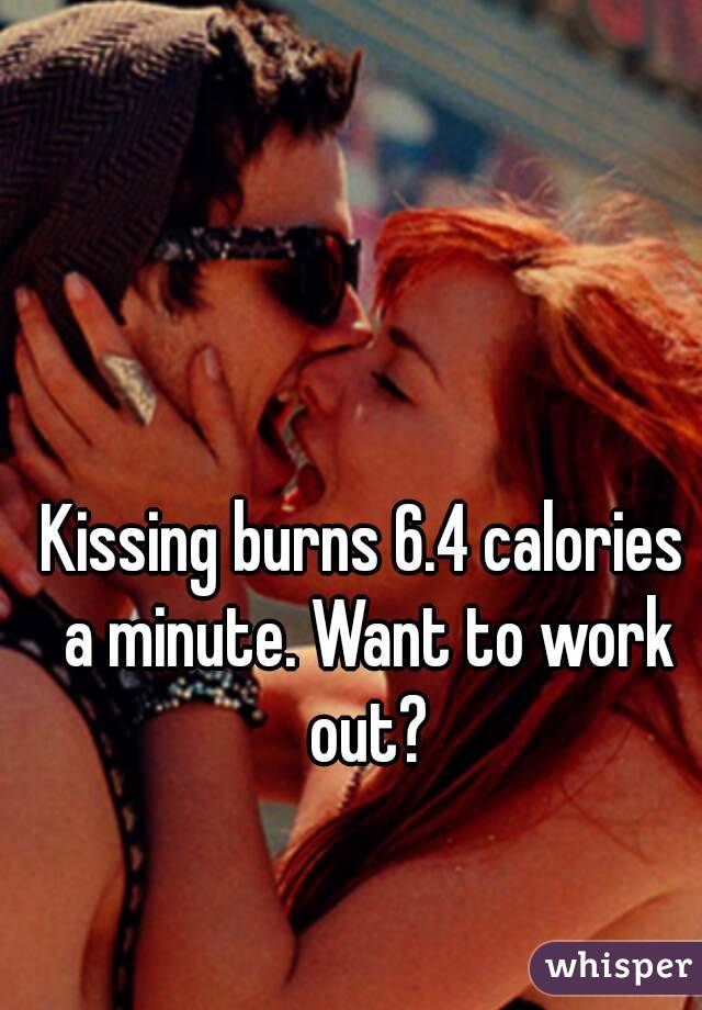 Kissing burns 6.4 calories a minute. Want to work out?