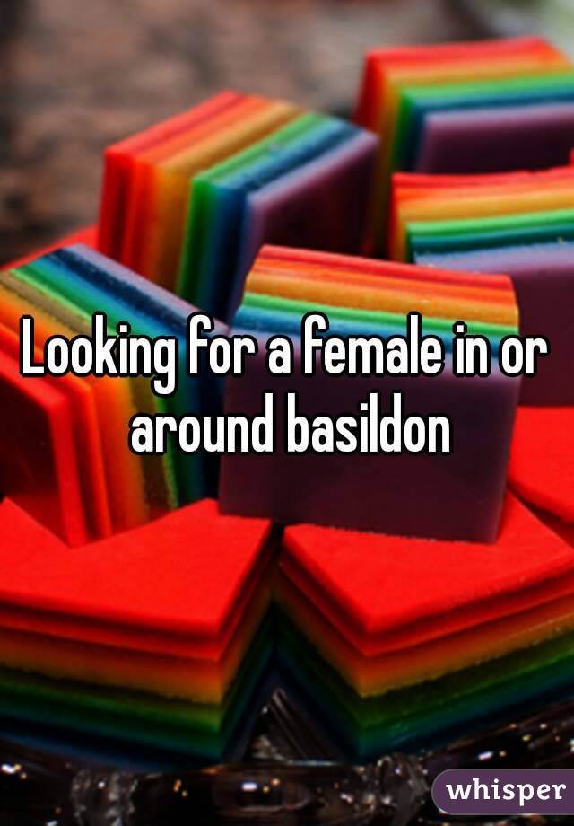 Looking for a female in or around basildon