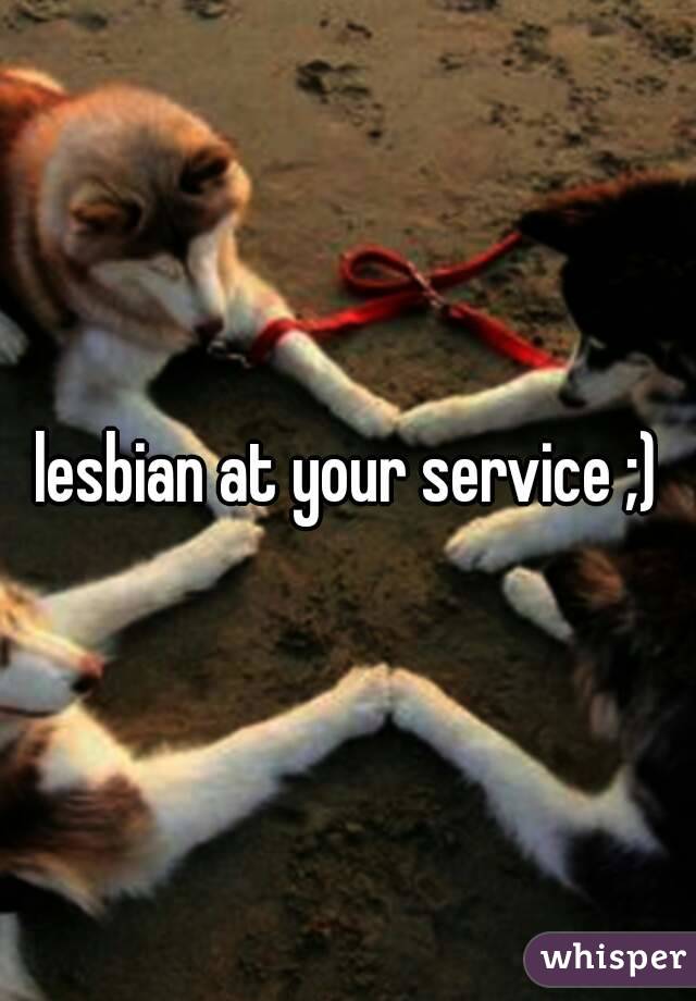 lesbian at your service ;)