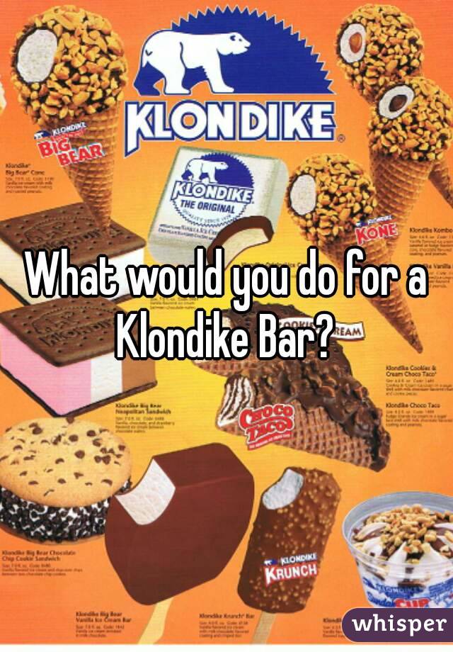 What would you do for a Klondike Bar? 