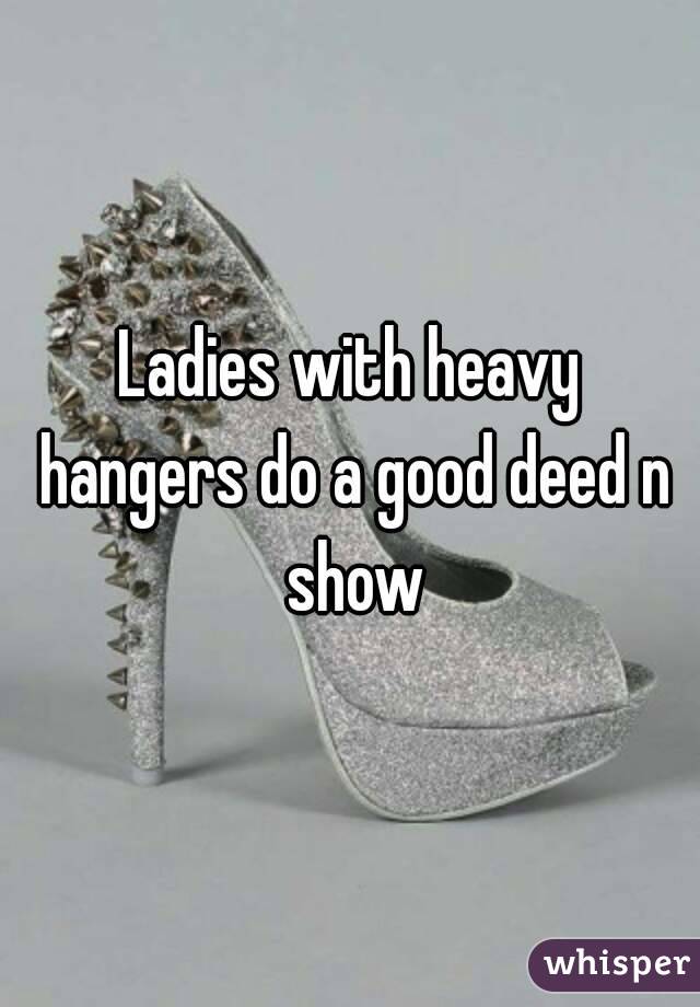 Ladies with heavy hangers do a good deed n show