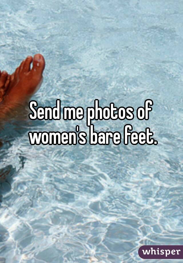 Send me photos of women's bare feet.