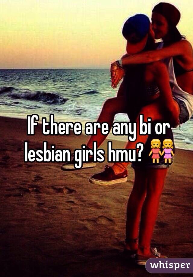 If there are any bi or lesbian girls hmu? 👭