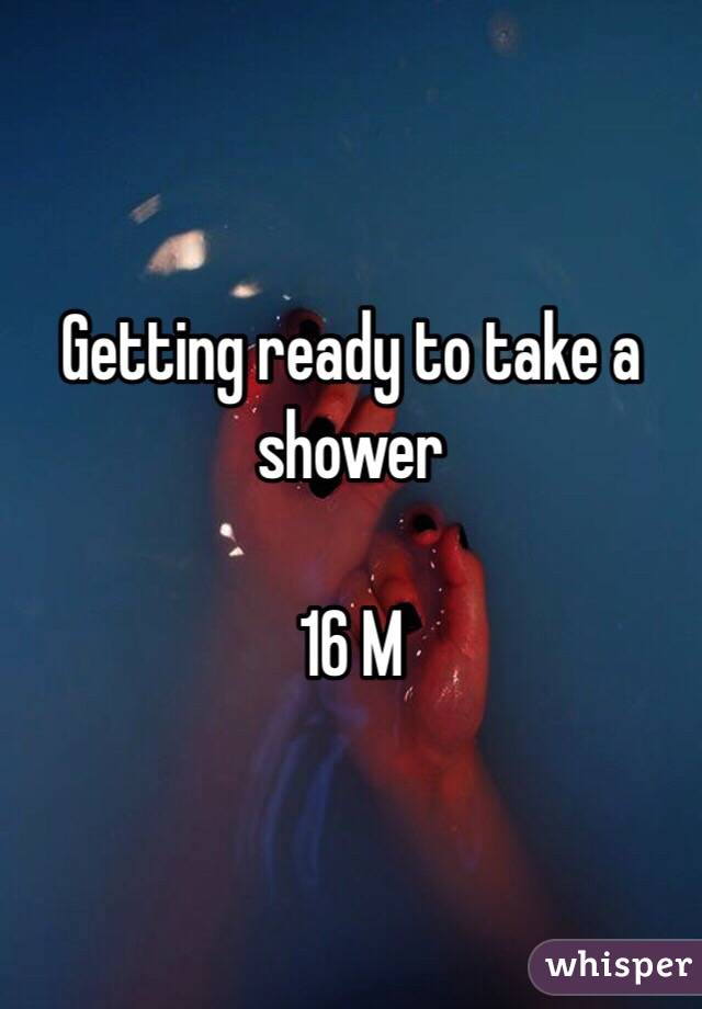 Getting ready to take a shower

16 M