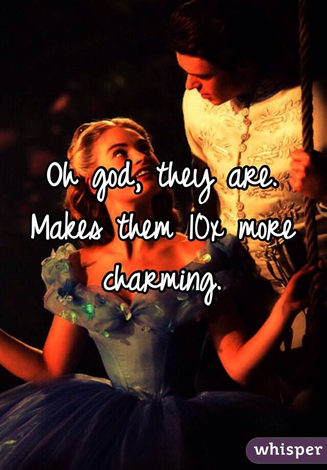 Oh god, they are. Makes them 10x more charming. 