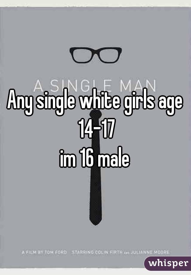 Any single white girls age 14-17
im 16 male