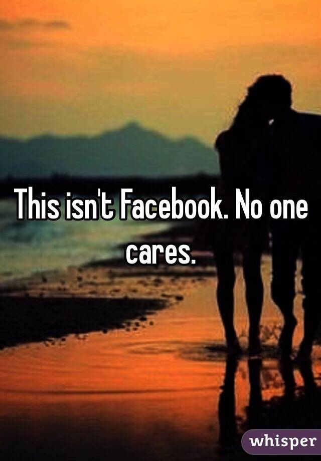 This isn't Facebook. No one cares. 