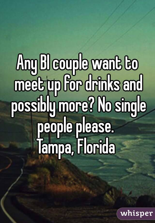 Any BI couple want to meet up for drinks and possibly more? No single people please.  
Tampa, Florida 