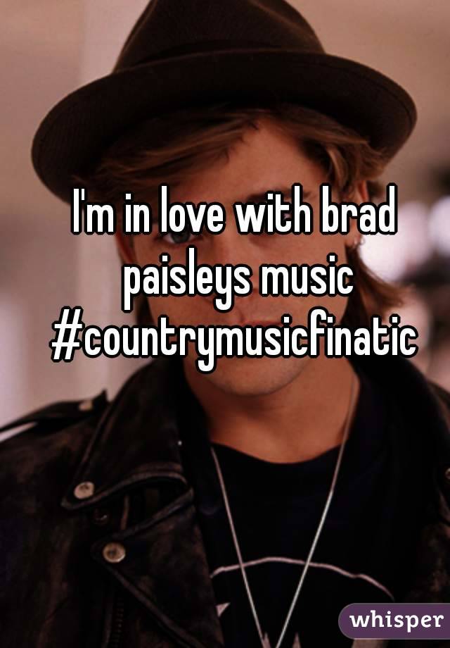 I'm in love with brad paisleys music #countrymusicfinatic 