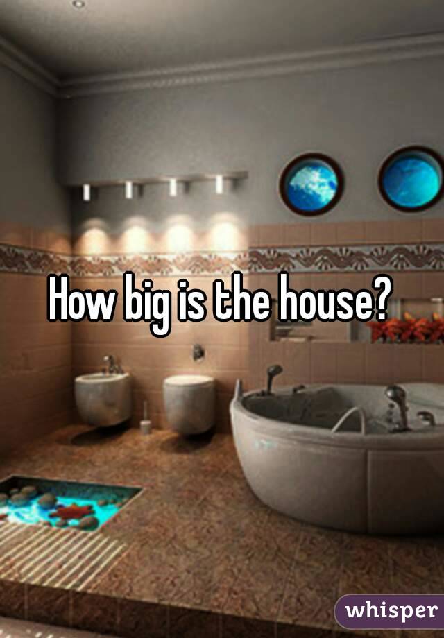 How big is the house?