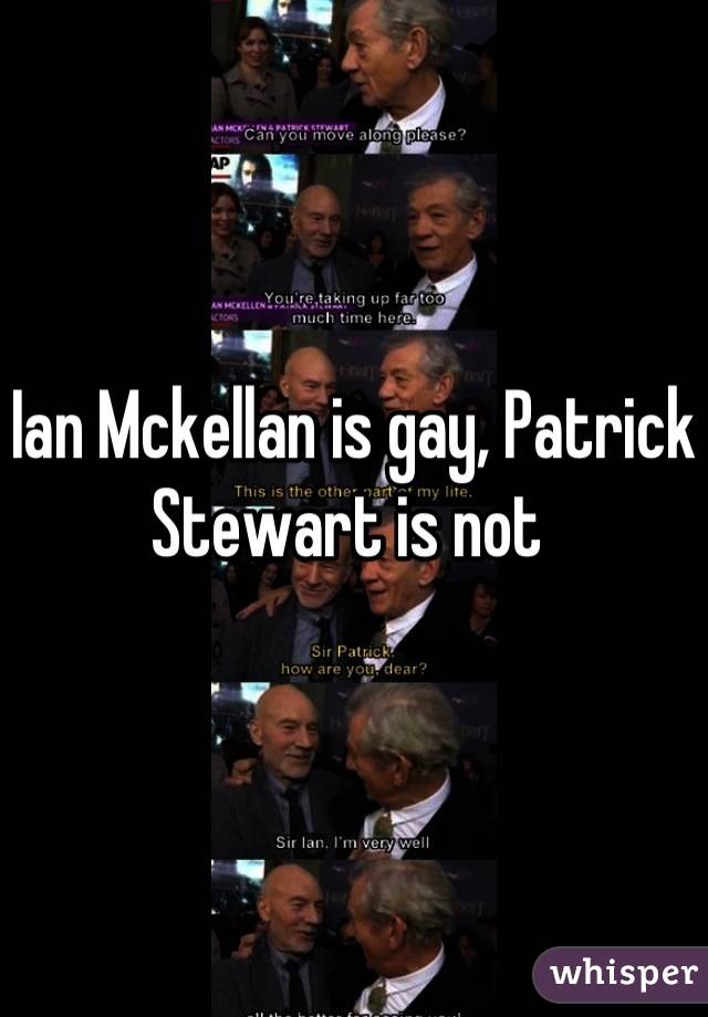 Ian Mckellan is gay, Patrick Stewart is not 