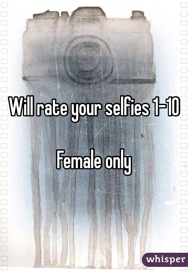 Will rate your selfies 1-10

Female only