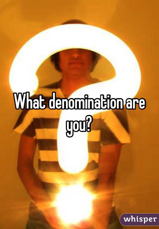 What denomination are you?