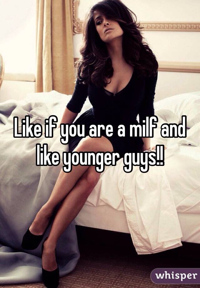 Like if you are a milf and like younger guys!!