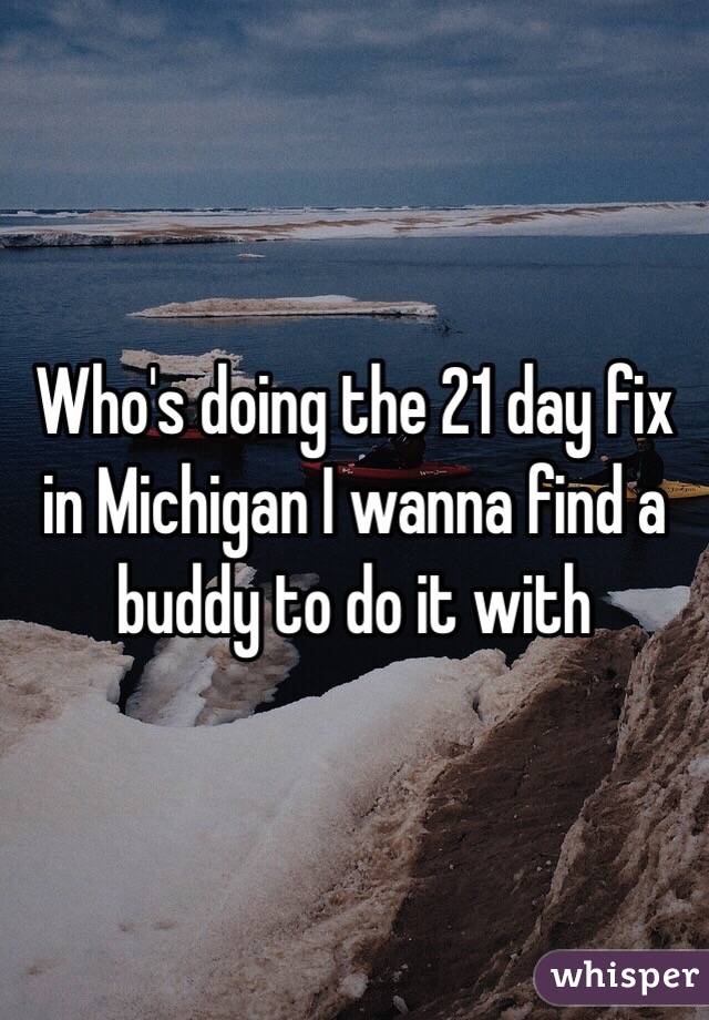 Who's doing the 21 day fix in Michigan I wanna find a buddy to do it with 