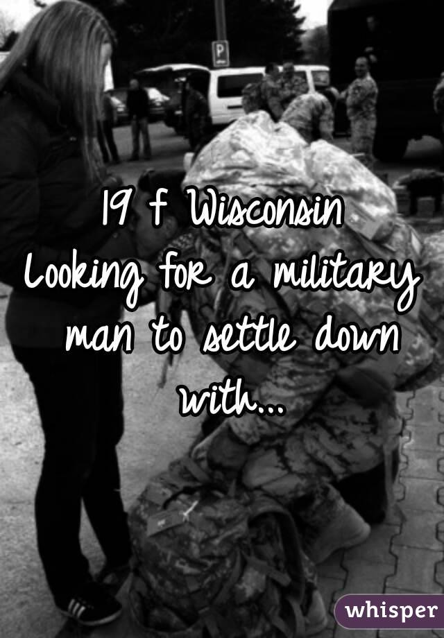 19 f Wisconsin
Looking for a military man to settle down with...