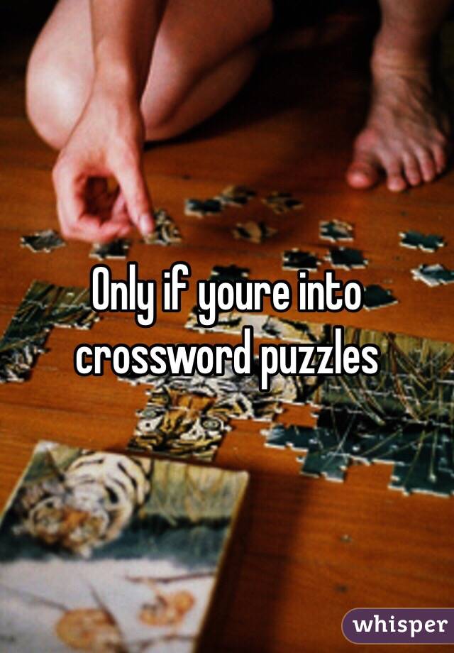 Only if youre into crossword puzzles