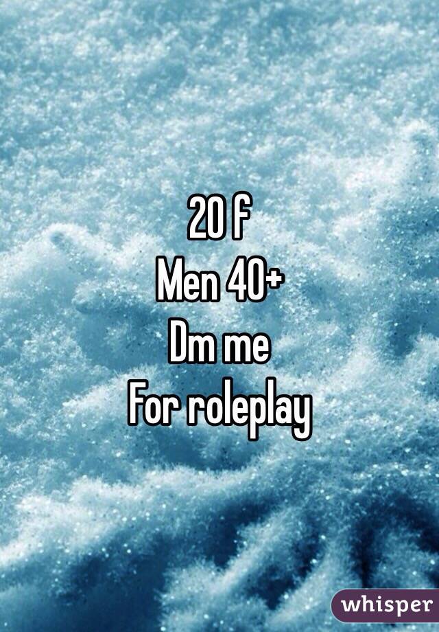 20 f 
Men 40+
Dm me
For roleplay