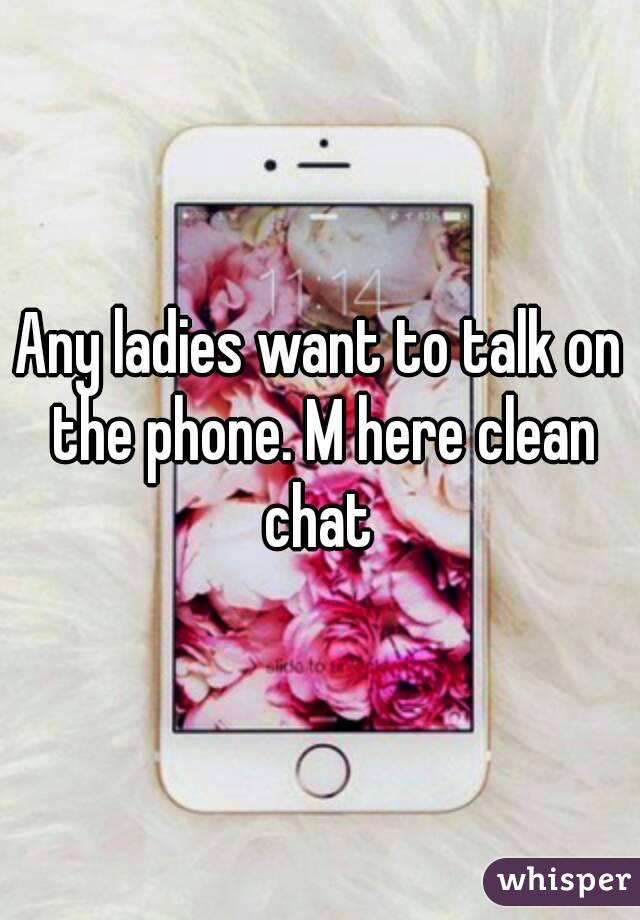 Any ladies want to talk on the phone. M here clean chat 