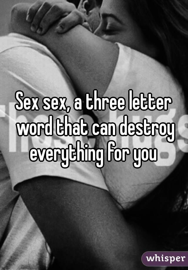 Sex sex, a three letter word that can destroy everything for you 