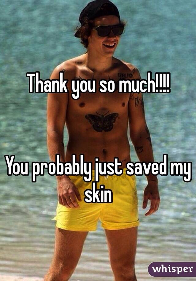 Thank you so much!!!!


You probably just saved my skin