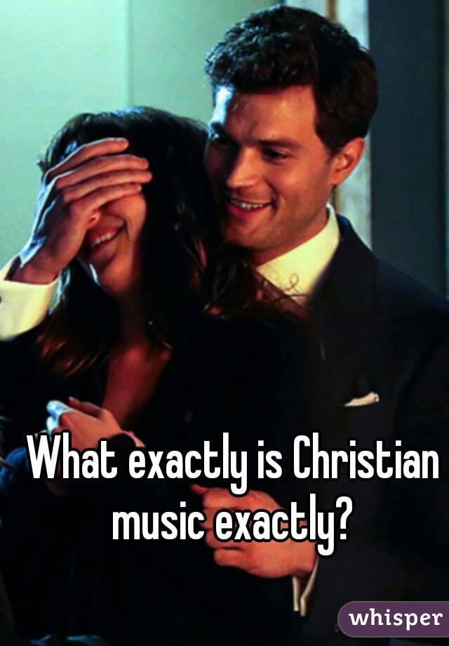 What exactly is Christian music exactly? 