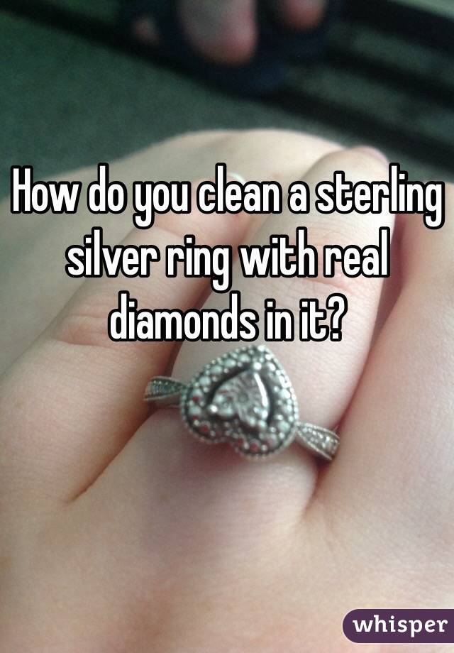 How do you clean a sterling silver ring with real diamonds in it?