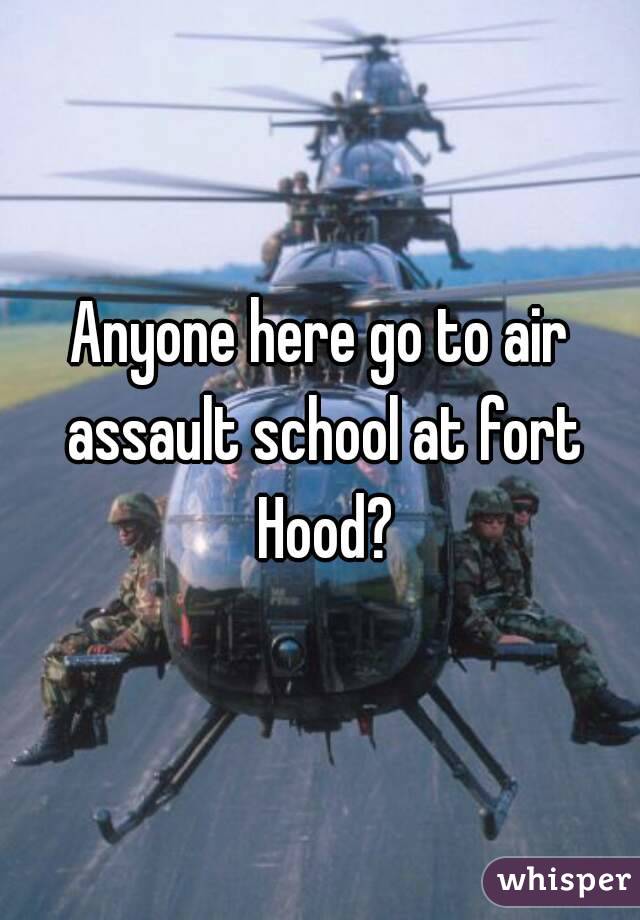 Anyone here go to air assault school at fort Hood?