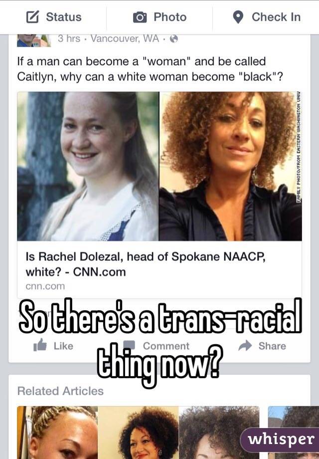 So there's a trans-racial thing now?