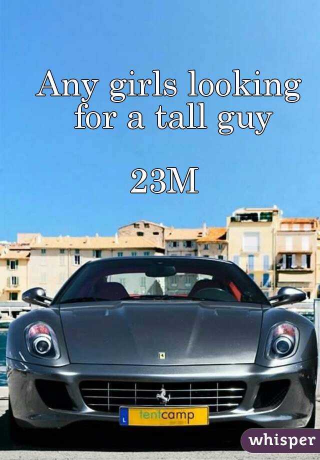 Any girls looking for a tall guy
 
23M 