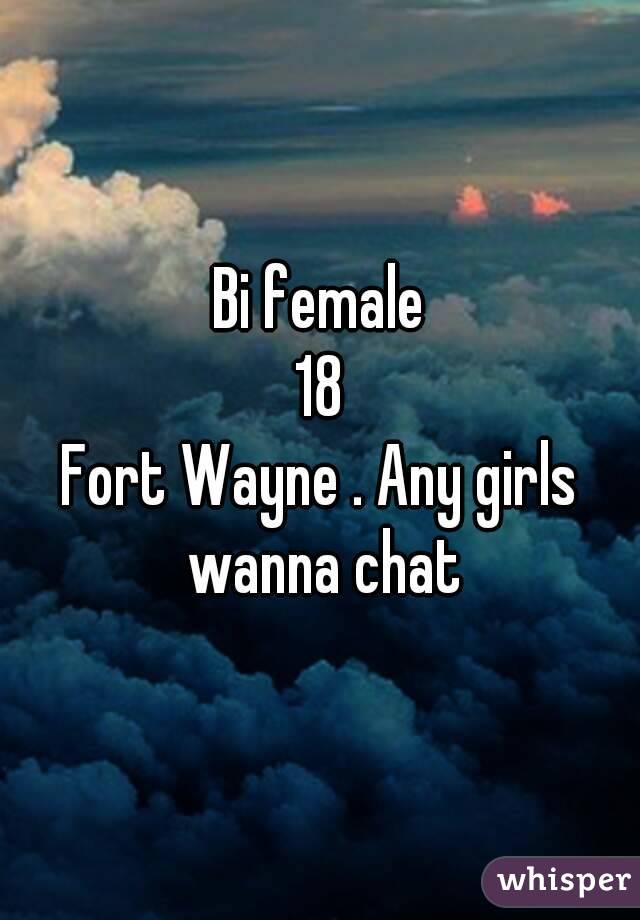 Bi female
18
Fort Wayne . Any girls wanna chat