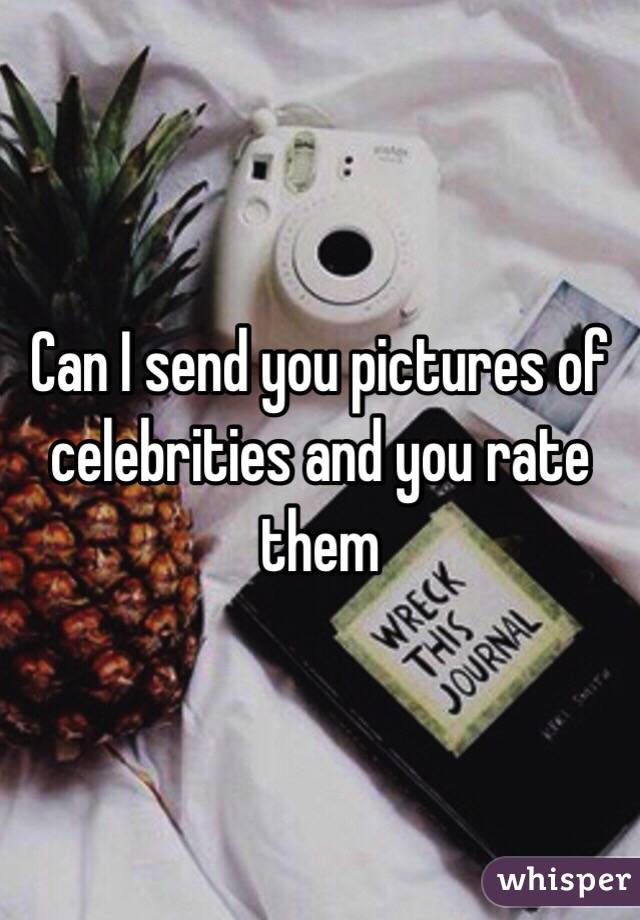 Can I send you pictures of celebrities and you rate them 