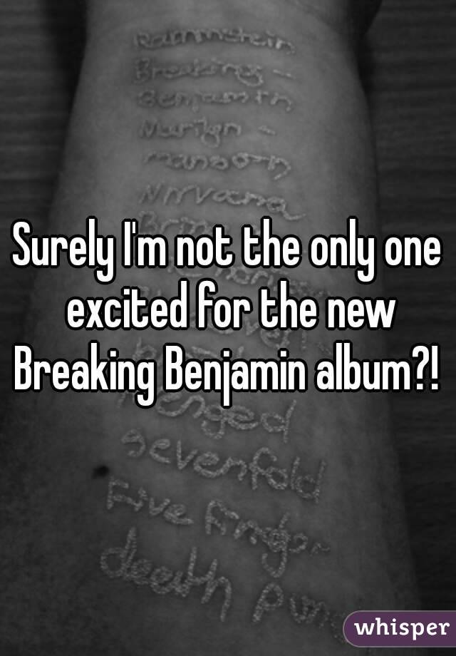 Surely I'm not the only one excited for the new Breaking Benjamin album?! 