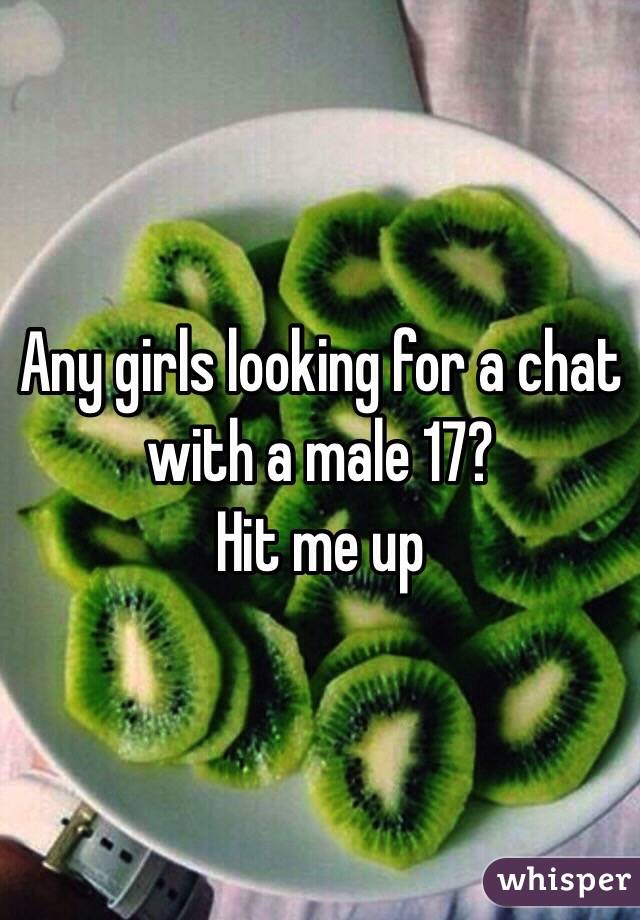 Any girls looking for a chat with a male 17? 
Hit me up