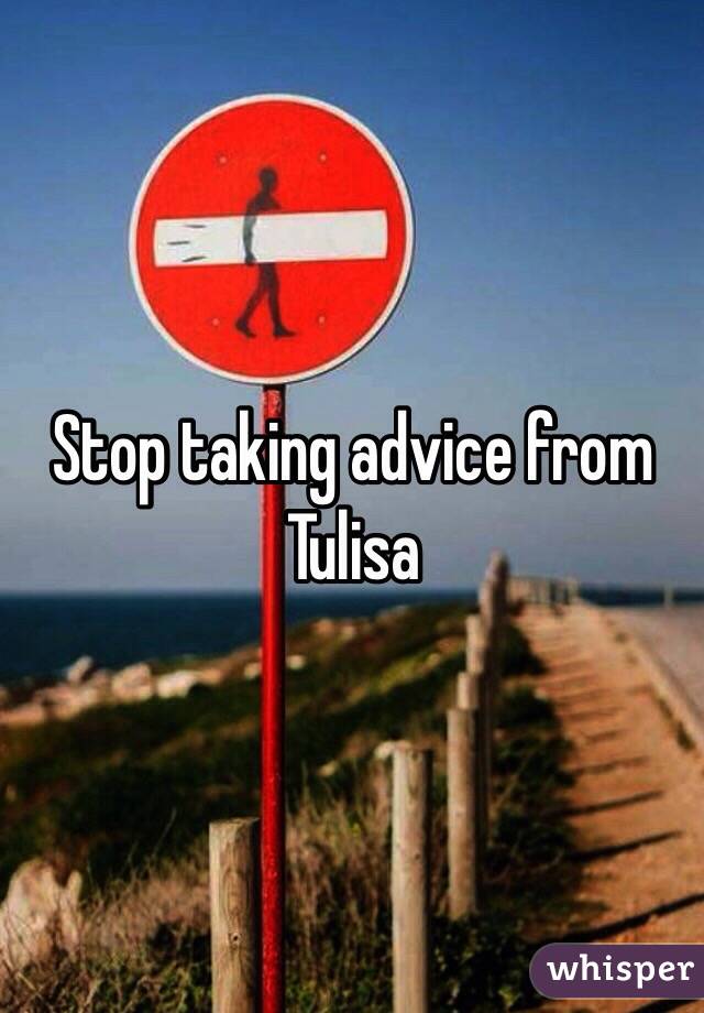 Stop taking advice from Tulisa