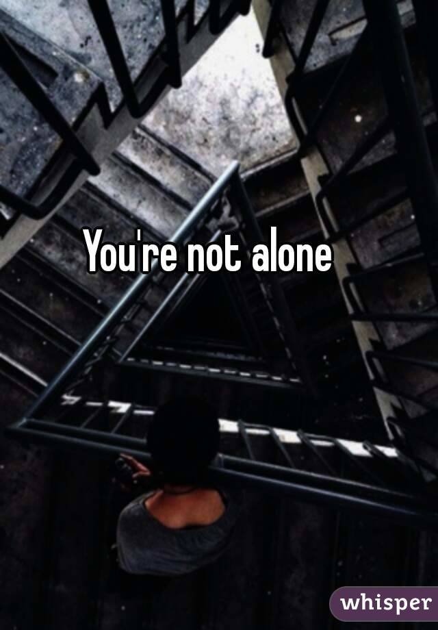 You're not alone 