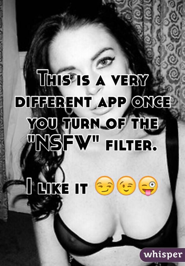 This is a very different app once you turn of the "NSFW" filter. 

I like it 😏😉😜