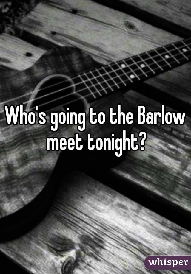 Who's going to the Barlow meet tonight?