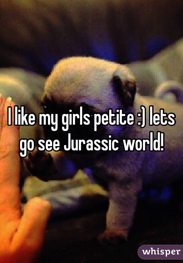 I like my girls petite :) lets go see Jurassic world! 