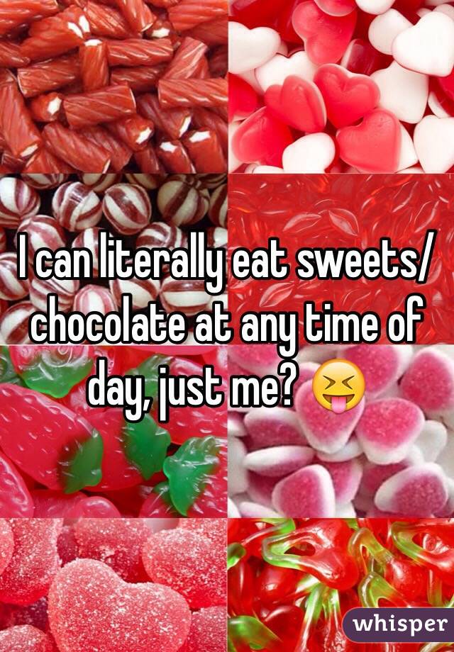 I can literally eat sweets/chocolate at any time of day, just me? 😝 